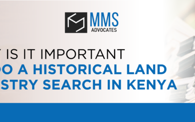 WHY IS IT IMPORTANT TO DO A HISTORICAL LAND REGISTRY SEARCH IN KENYA?
