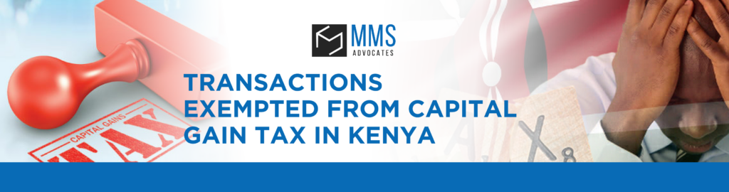 TRANSACTIONS EXEMPTED FROM CAPITAL GAIN TAX IN KENYA﻿
